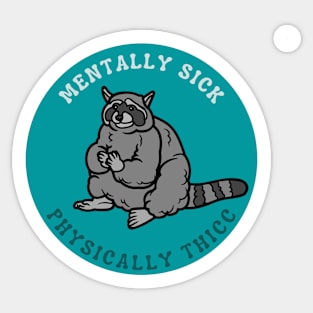 Mentally Sick, Physically Thicc | Raccoon Design Sticker